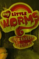 My Little Worms: Friendship is Survival / Мои маленькие червячки: Дружба - это выживание