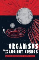 Organisms from an Ancient Cosmos / Организмы из древнего космоса