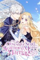 The Obsessive Stud Scammed Me into Marriage / Меня обманом выдали за одержимого мною злодея