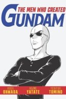 The Men Who Made Gundam / Как создавался «Гандам»
