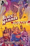 Black Hammer/Justice League: Hammer of Justice! / Чёрный Молот/Лига Справедливости: Молот справедливости!